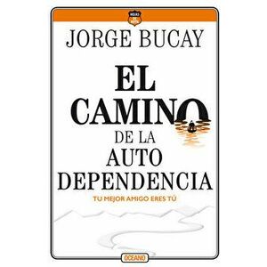 El Camino de la Autodependencia: Tu Mejor Amigo Eres T, Paperback - Jorge Bucay imagine