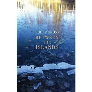 Between the Islands, Paperback - Philip Gross imagine
