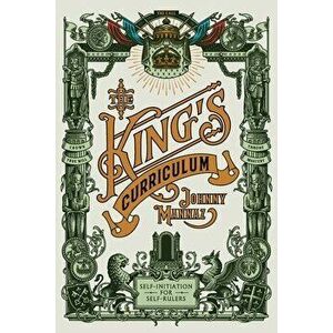 The King's Curriculum: Self-Initiation for Self-Rulers, Paperback - Johnny Mannaz imagine