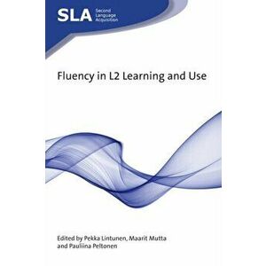 Fluency in L2 Learning and Use, Paperback - Pekka Lintunen imagine
