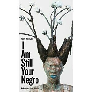 I Am Still Your Negro: An Homage to James Baldwin, Paperback - Valerie Mason-John imagine