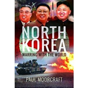 North Korea: Warring with the World, Hardcover - Paul Moorcraft imagine