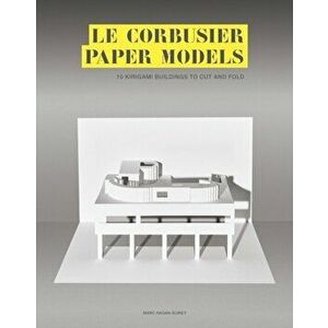 Le Corbusier Paper Models: 10 Kirigami Buildings to Cut and Fold, Paperback - Marc Hagan-Guirey imagine