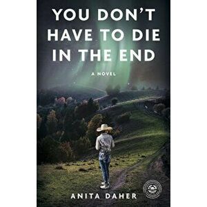 You Don't Have to Die in the End, Paperback - Anita Daher imagine