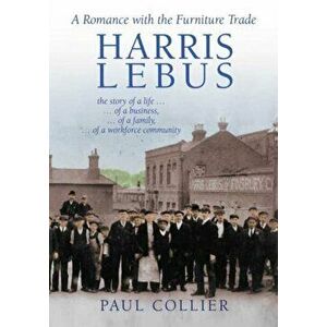Harris Lebus: A Romance with the Furniture Trade, Paperback - Paul Collier imagine