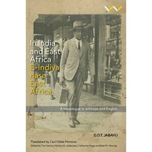 In India and East Africa E-Indiya Nase East Africa: A Travelogue in Isixhosa and English, Paperback - Davidson Don Tengo Jabavu imagine