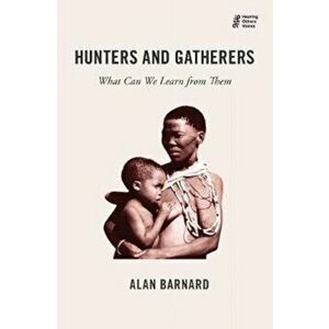 Hunters and Gatherers: What Can We Learn from Them, Paperback - Alan Barnard imagine