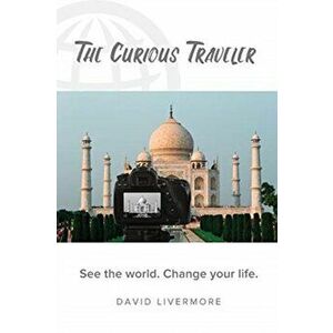 The Curious Traveler: See the world. Change your life., Paperback - David Livermore imagine