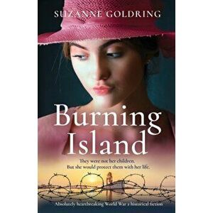 Burning Island: Absolutely heartbreaking World War 2 historical fiction, Paperback - Suzanne Goldring imagine