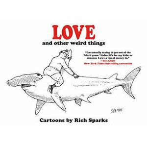 Love and Other Weird Things, Paperback - Rich Sparks imagine
