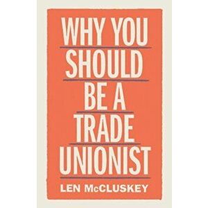 Why You Should Be a Trade Unionist, Paperback - Len McCluskey imagine