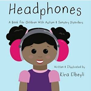 Headphones: A Book for Children With Autism & Sensory Disorders, Paperback - Kira Elbeyli imagine
