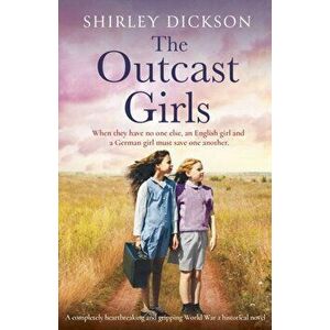 The Outcast Girls: A completely heartbreaking and gripping World War 2 historical novel, Paperback - Shirley Dickson imagine