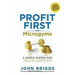 Profit First for Microgyms, Paperback - John Briggs imagine