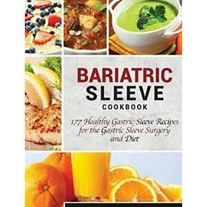 Bariatric Sleeve Cookbook: 177 Healthy Gastric Sleeve Recipes for the Gastric Sleeve Surgery and Diet, Hardcover - Luke Newman imagine