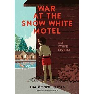 War at the Snow White Motel and Other Stories, Hardcover - Tim Wynne-Jones imagine
