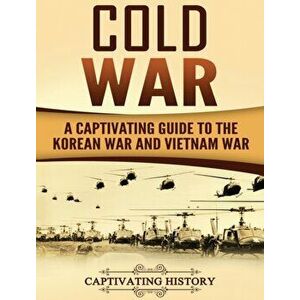 Cold War: A Captivating Guide to the Korean War and Vietnam War, Hardcover - Captivating History imagine
