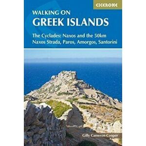 Walking on the Greek Islands: The Cyclades: Naxos and the 50km Naxos Strada, Paros, Amorgos, Santorini, Paperback - Gilly Cameron-Cooper imagine