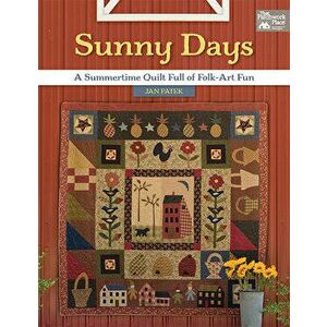 Sunny Days: A Summertime Quilt Full of Folk-Art Fun, Paperback - Jan Patek imagine