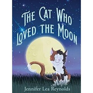 The Cat Who Loved the Moon, Hardcover - Jennifer Lea Reynolds imagine