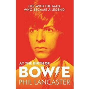 At the Birth of Bowie: Life with the Man Who Became a Legend, Paperback - Kevin Cann imagine