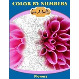 Color by Numbers for Adults: Flowers, Paperback - Inneract Studio imagine