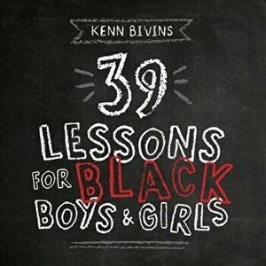 39 Lessons for Black Boys & Girls, Paperback - Kenn Bivins imagine