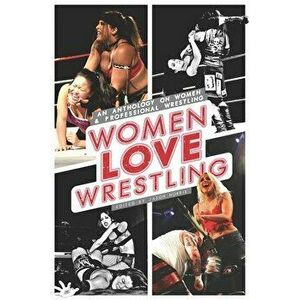 Women Love Wrestling: An anthology on women & wrestling, Paperback - Jason Norris imagine