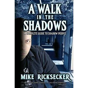 A Walk In The Shadows: A Complete Guide To Shadow People, Paperback - Mike Ricksecker imagine