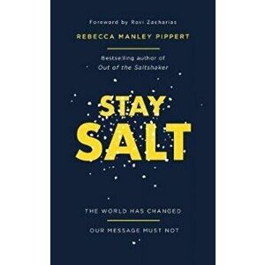 Stay Salt: The World Has Changed: Our Message Must Not, Paperback - Rebecca Manley Pippert imagine