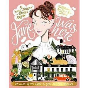 Jane Was Here: An Illustrated Guide to Jane Austen's England, Hardcover - Nicole Jacobsen imagine