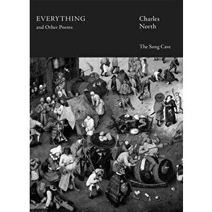Everything and Other Poems, Paperback - Charles North imagine