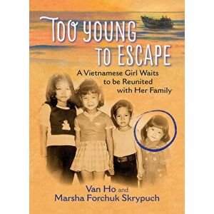 Too Young to Escape: A Vietnamese Girl Waits to Be Reunited with Her Family, Paperback - Van Ho imagine