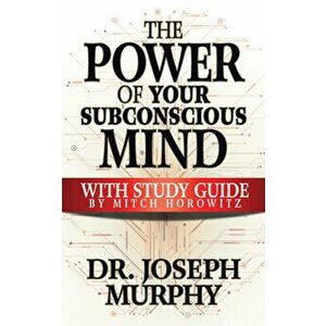 The Power of Your Subconscious Mind with Study Guide, Paperback - Joseph Murphy imagine