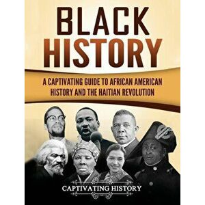 Black History: A Captivating Guide to African American History and the Haitian Revolution, Hardcover - Captivating History imagine