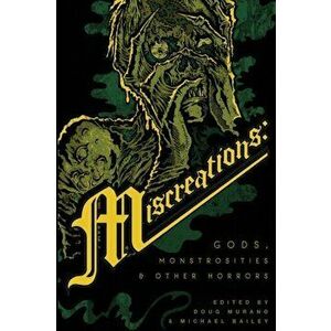 Miscreations: Gods, Monstrosities & Other Horrors, Paperback - Doug Murano imagine