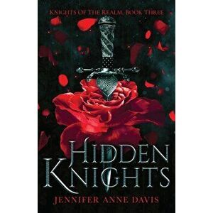 Hidden Knights: Knights of the Realm, Book 3, Paperback - Jennifer Anne Davis imagine