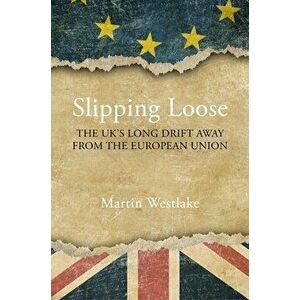Slipping Loose: The Uk's Long Drift Away from the European Union, Hardcover - Martin Westlake imagine