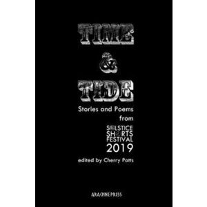 Time and Tide: Stories and Poems from Solstice Shorts Festival 2019, Paperback - Cherry Potts imagine
