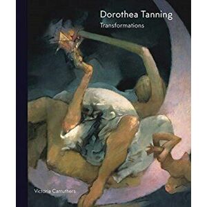 Dorothea Tanning: Transformations, Hardcover - Victoria Carruthers imagine