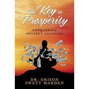 The Key to Prosperity: Conquering Poverty Thinking, Paperback - Orison Swett Marden imagine