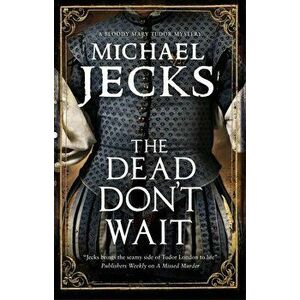 The Dead Don't Wait, Paperback - Michael Jecks imagine