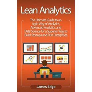 Lean Analytics: The Ultimate Guide to an Agile Way of Analytics, Advanced Analytics, and Data Science for a Superior Way to Build Star, Hardcover - Ja imagine