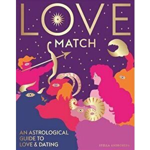 Love Match: An Astrological Guide to Love and Relationships, Hardcover - Stella Andromeda imagine