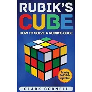 Rubik's Cube: How to Solve a Rubik's Cube, Including Rubik's Cube Algorithms, Hardcover - Clark Cornell imagine