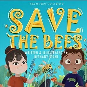 Save the Bees, Paperback - Bethany Stahl imagine
