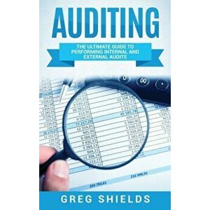 Auditing: The Ultimate Guide to Performing Internal and External Audits, Hardcover - Greg Shields imagine