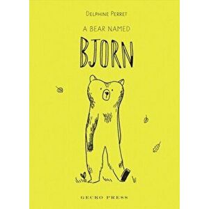 A Bear Named Bjorn, Hardcover - Delphine Perret imagine