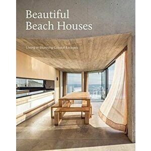 Beautiful Beach Houses: Living in Stunning Coastal Escapes, Hardcover - The Images Publishing Group imagine