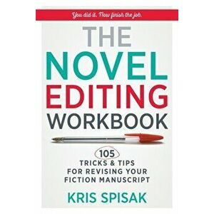 The Novel Editing Workbook: 105 Tricks & Tips for Revising Your Fiction Manuscript, Paperback - Kris Spisak imagine